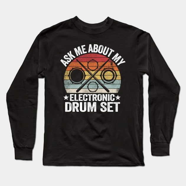 Ask Me About My Electronic Drum Set Gift E-Drums Vintage Long Sleeve T-Shirt by Kuehni